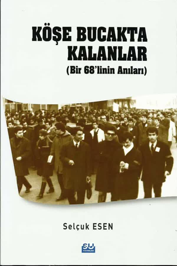 Köşe Bucakta Kalanlar (Bir 68’linin Anıları)